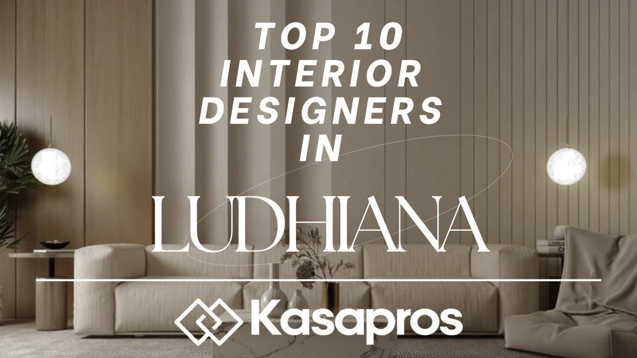 Top 10 Interior Designers in Ludhiana (2025): Prices, Services, and What to Expect